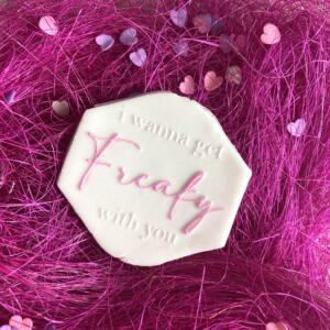 i wanna get Freaky with you Embosser